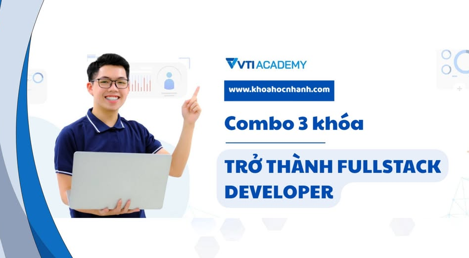 Combo 3 Khóa Trở Thành Fullstack Developer cùng VTI Academy